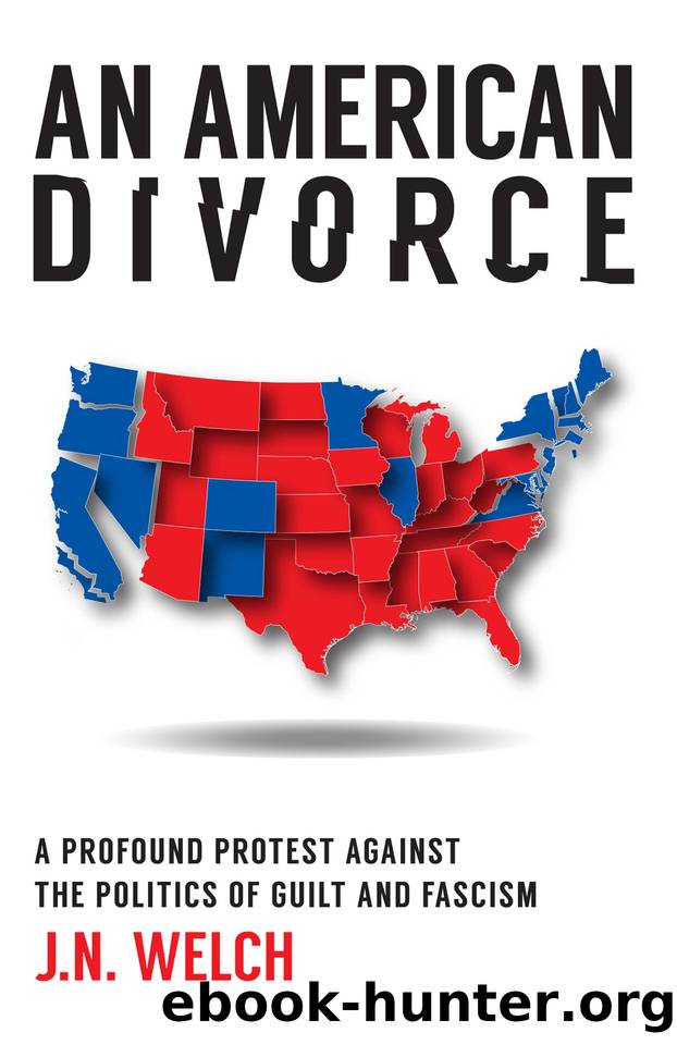 An American Divorce: A Profound Protest Against The Politics Of Guilt And Fascism by Welch J