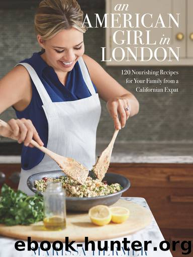 An American Girl in London: 120 Nourishing Recipes for Your Family from a Californian Expat by Hermer Marissa