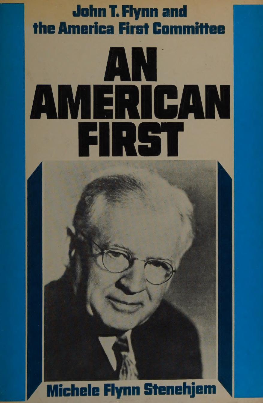 An American first: John T. Flynn and the America First Committee by Michele Stenehjem Gerber Michele Flynn Stenehjem