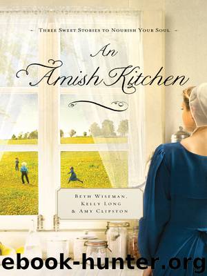 An Amish Kitchen by Kelly Long Amy Clipston & Beth Wiseman