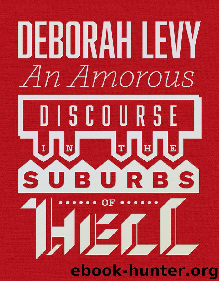 An Amorous Discourse in the Suburbs of Hell by Deborah Levy