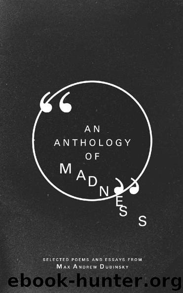 An Anthology of Madness by Max Andrew Dubinsky