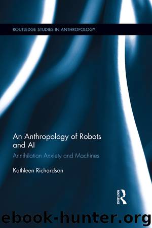 An Anthropology of Robots and AI by Richardson Kathleen