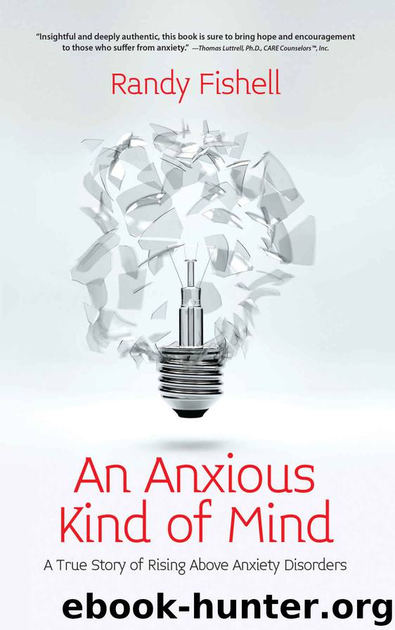 An Anxious Kind of Mind: A True Story of Rising Above Anxiety Disorders by Randy Fishell
