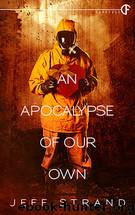 An Apocalypse of Our Own" (Novella #5) by Jeff Strand