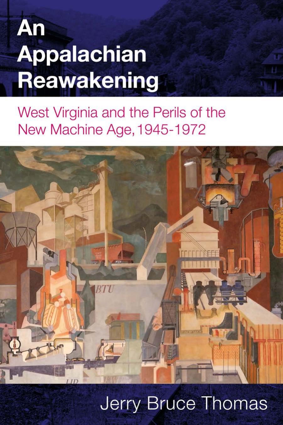 An Appalachian Reawakening : West Virginia and the Perils of the New Machine Age, 1945-1972 by Jerry B. THOMAS