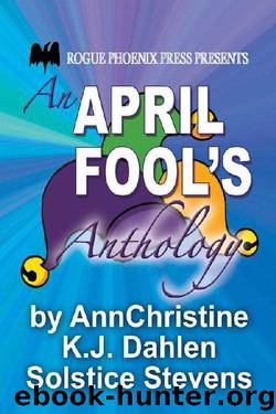 An April Fool's Anthology by Christine Young & K. J. Dahlen & Solstice Stevens