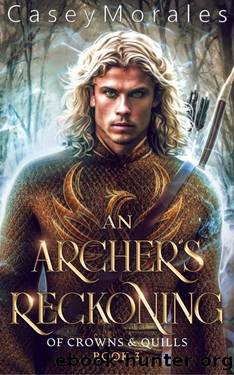 An Archer's Reckoning: An mm epic fantasy romance adventure (Of Crowns & Quills Book 4) by Casey Morales