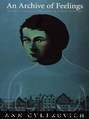An Archive of Feelings: Trauma, Sexuality, and Lesbian Public Cultures (Series Q) by Ann Cvetkovich