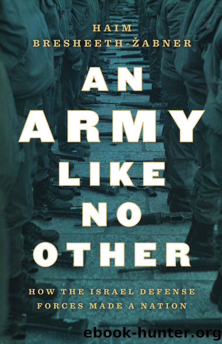 An Army like No Other: How the Israel Defense Forces Made a Nation by Haim Bresheeth-Žabner