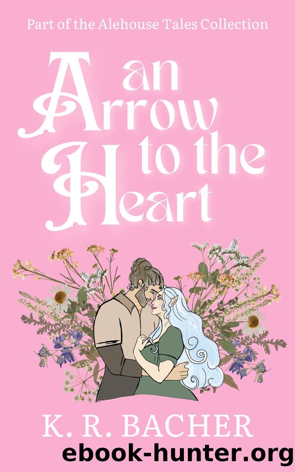An Arrow to the Heart: A Steamy Cosy Fantasy Romance by K. R. Bacher