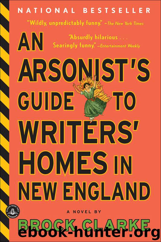 An Arsonist's Guide to Writers' Homes in New England by Brock Clarke