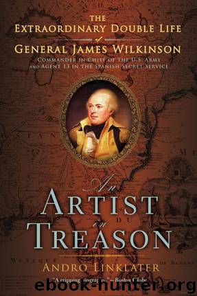 An Artist in Treason: The Extraordinary Double Life of General James Wilkinson by Andro Linklater