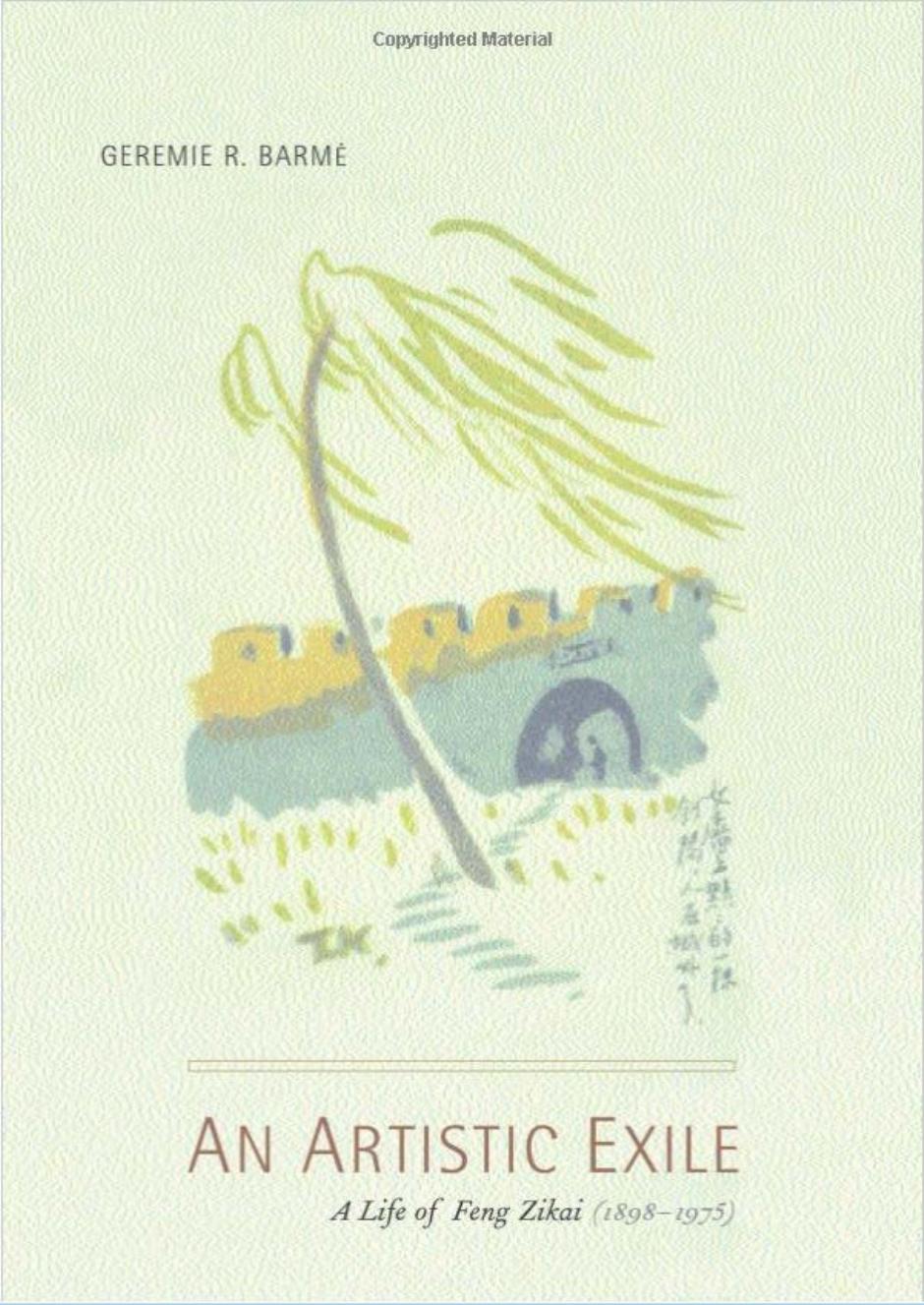 An Artistic Exile- A Life of Feng Zikai by Geremie Randall Barmé