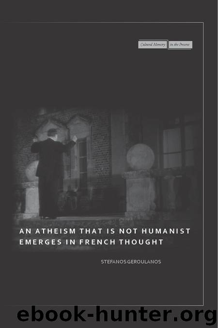 An Atheism that Is Not Humanist Emerges in French Thought by Geroulanos Stefanos
