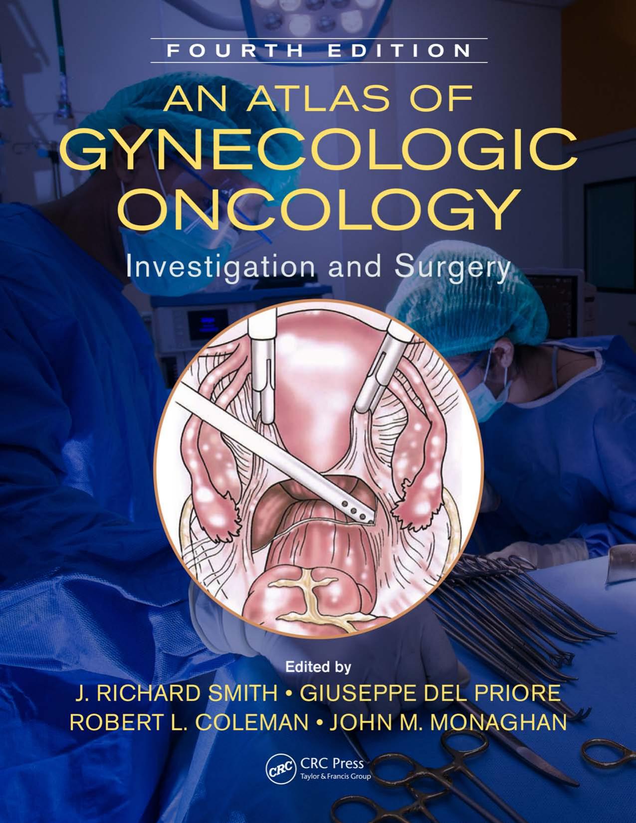 An Atlas of Gynecologic Oncology : Investigation and Surgery, Fourth Edition by Coleman Robert L.; Del Priore Giuseppe; Monaghan John M.; Smith J. Richard