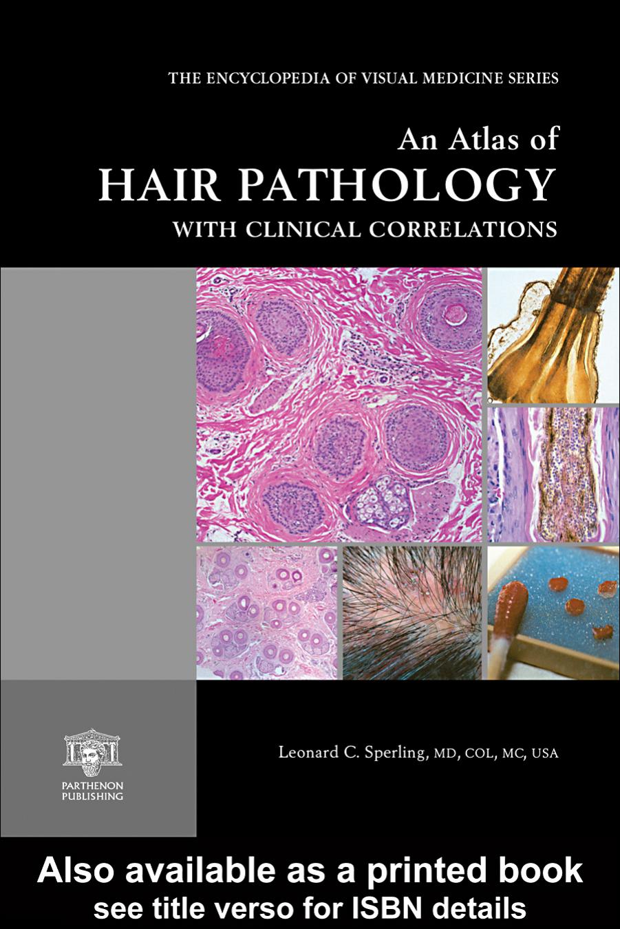 An Atlas of Hair Pathology with Clinical Correlations (The Encyclopedia of Visual Medicine Series) by Leonard Sperling Leonard C. Sperling