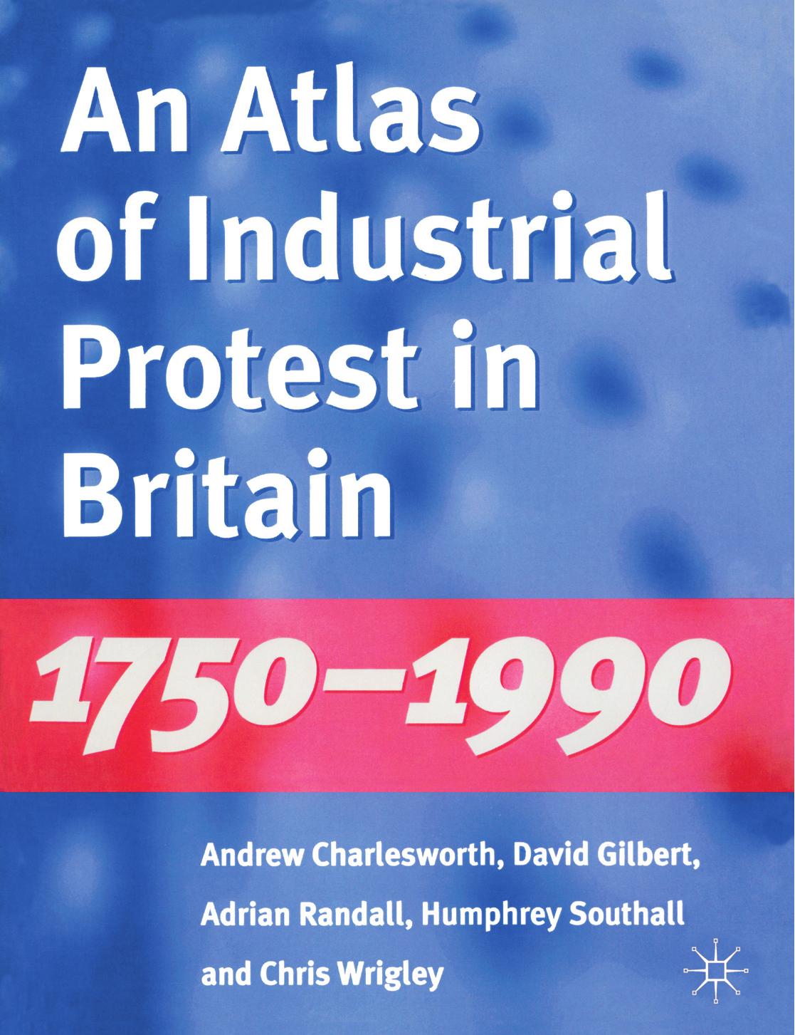 An Atlas of Industrial Protest in Britain 1750â1990 by Andrew Charlesworth
