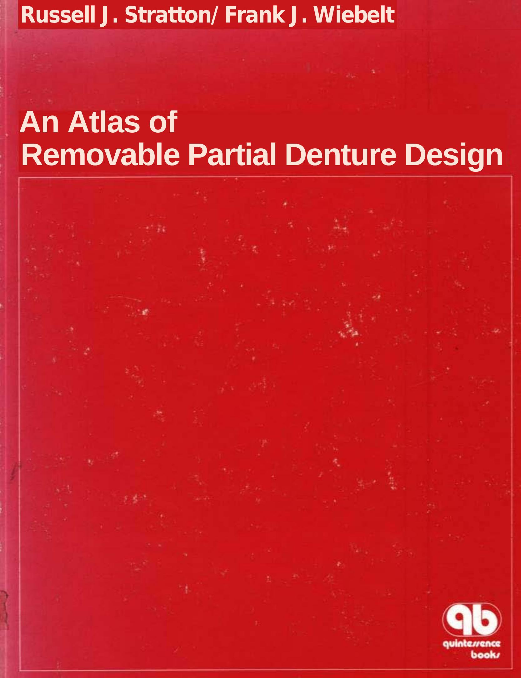 An Atlas of Removable Partial Denture Design by R.J. Stratten Frank Wiebelt Russell J. Stratton