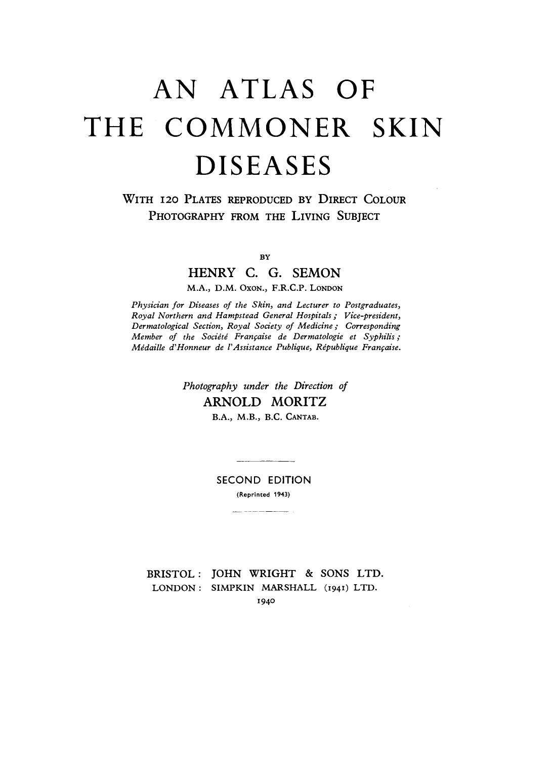 An Atlas of the Commoner Skin Diseases. With 120 Plates Reproduced by Direct Colour Photography from the Living Subject by Henry C. G. Semon (Auth.)