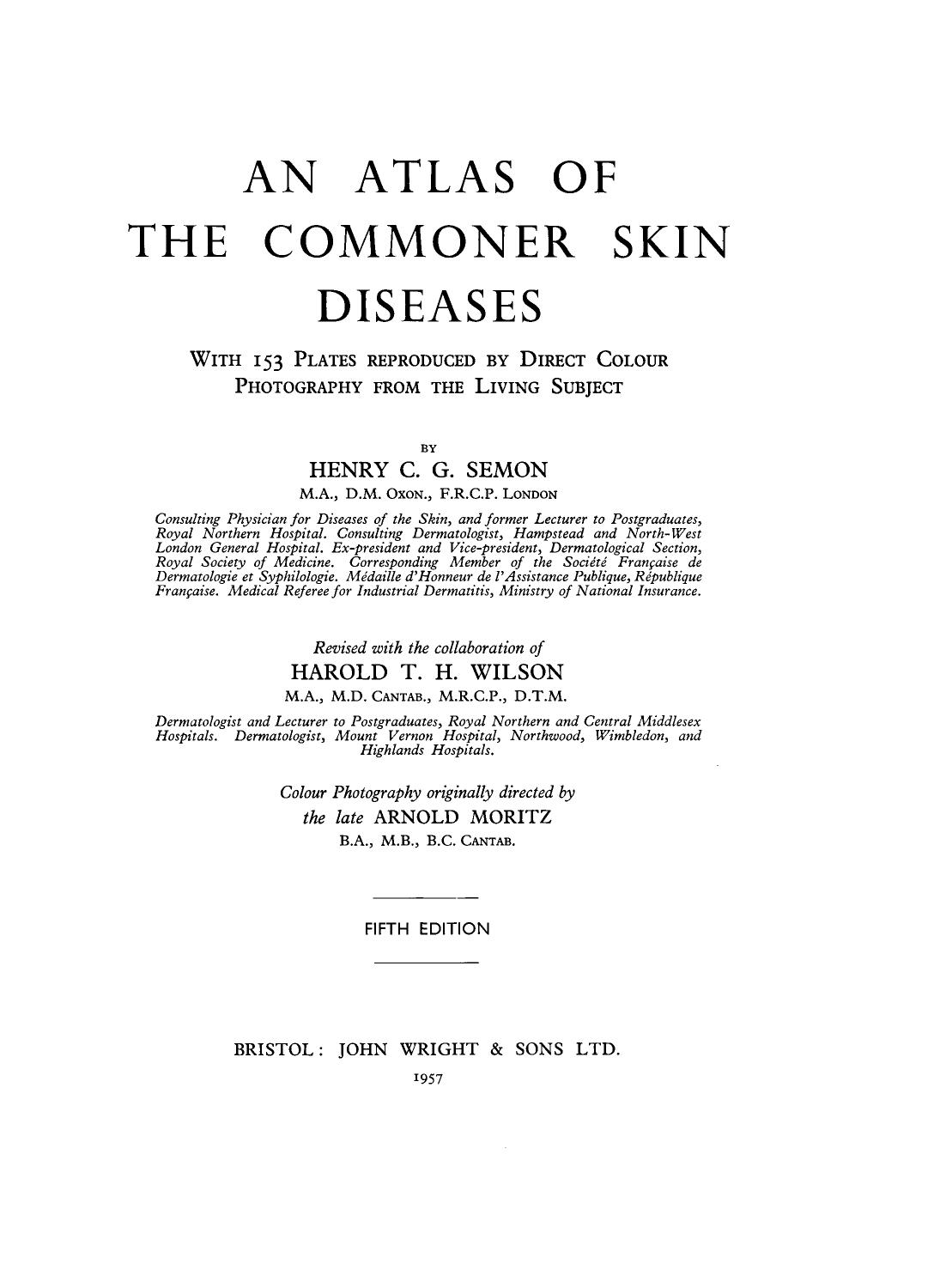 An Atlas of the Commoner Skin Diseases. With 153 Plates Reproduced by Direct Colour Photography from the Living Subject by Henry C. G. Semon (Auth.)