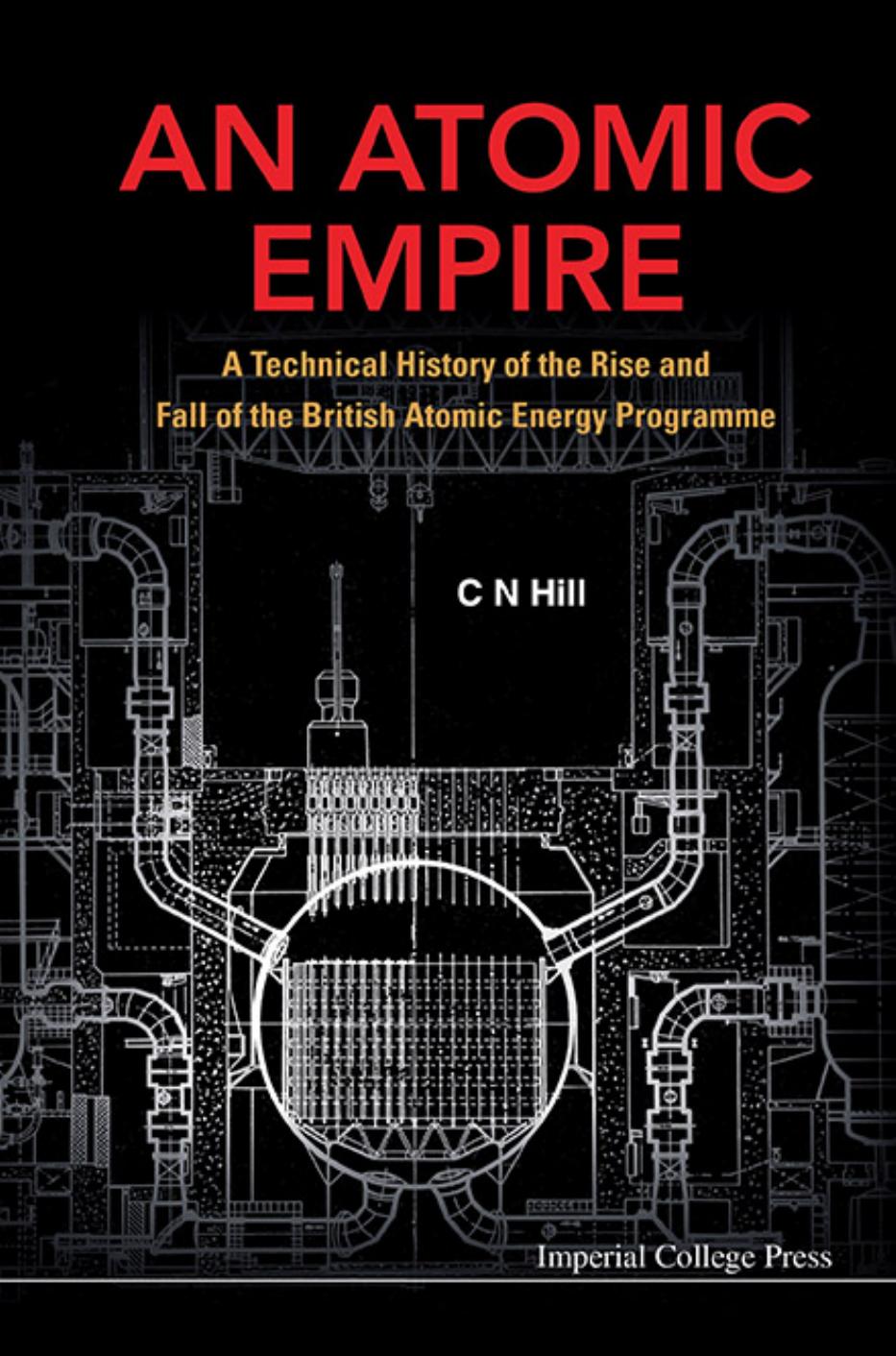 An Atomic Empire: A Technical History of the Rise and Fall of the British Atommic Energy Programme (365 Pages) by C N Hill