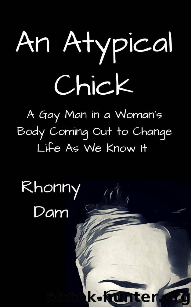 An Atypical Chick: A Gay Man in a Woman's Body Coming Out to Change Life as We Know It by Rhonny Dam