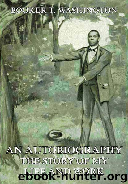 An Autobiography - The Story of My Life and Work by Booker T. Washington