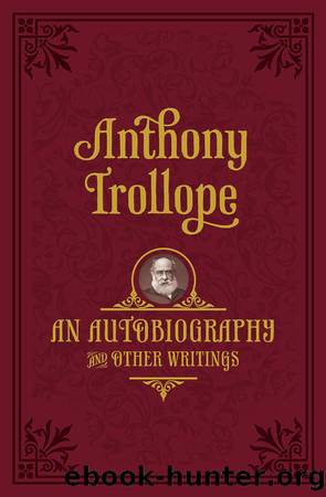 An Autobiography: And Other Writings by Anthony Trollope