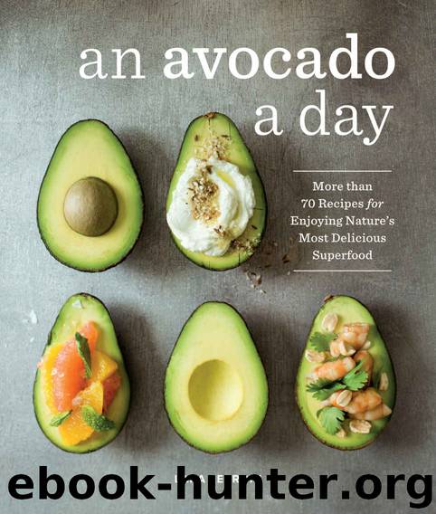 An Avocado a Day: More than 70 Recipes for Enjoying Nature's Most Delicious Superfood by Ferroni Lara