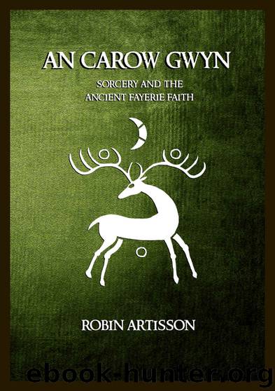 An Carow Gwyn: Sorcery and the Ancient Fayerie Faith by Robin Artisson