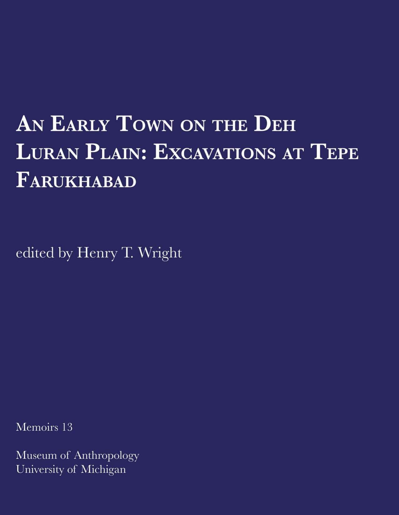 An Early Town on the Deh Luran Plain: Excavations at Tepe Farukhabad by edited by Henry T. Wright