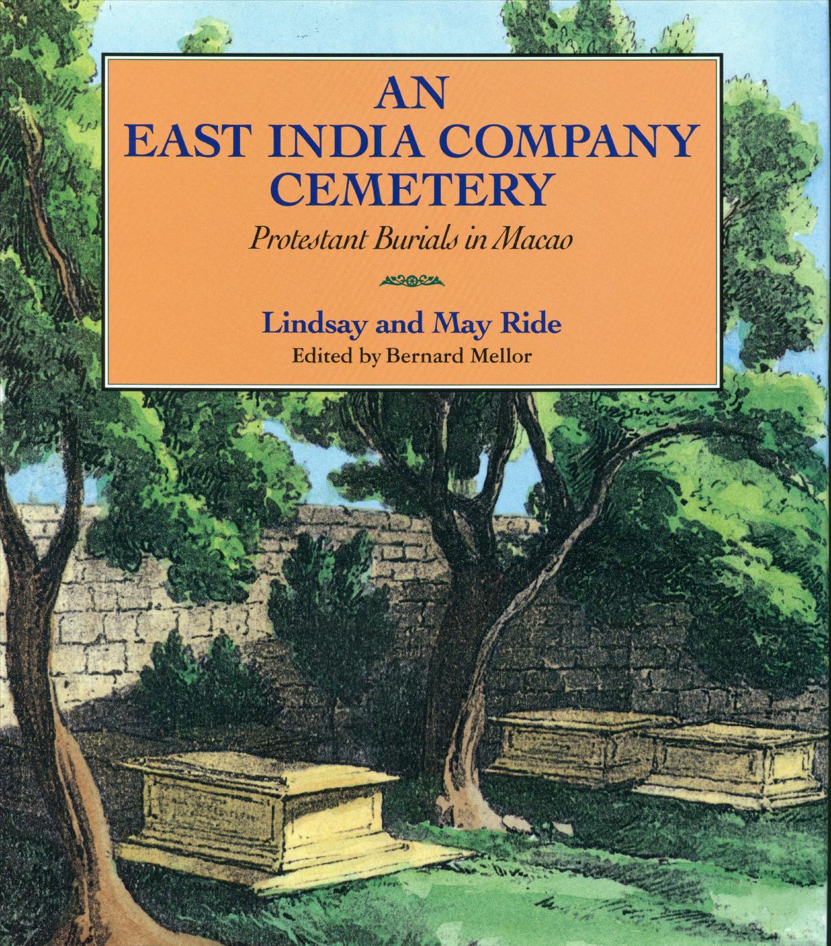An East India Company Cemetery: Protestant Burials in Macao by Lindsay Ride