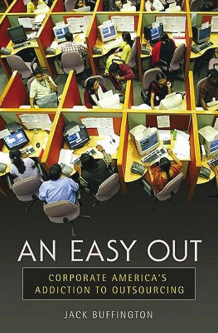 An Easy Out: Corporate America's Addiction to Outsourcing by Jack Buffington
