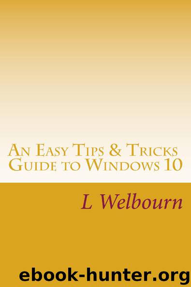 An Easy Tips & Tricks Guide to Windows 10: A guide to the most commonly asked questions about Windows 10 Settings by Louise Welbourn