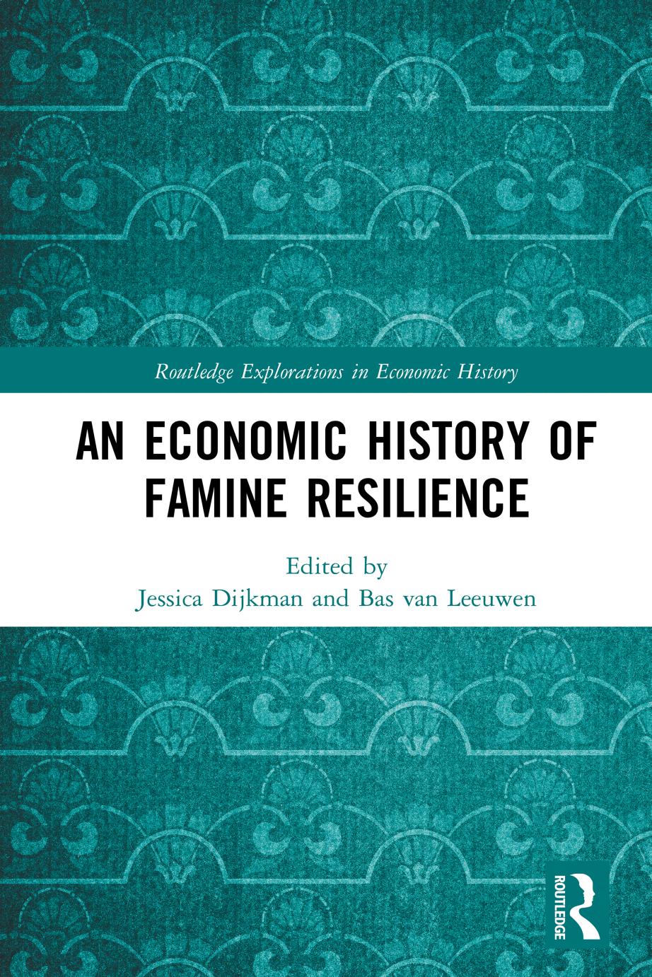 An Economic History of Famine Resilience by Jessica Dijkman Bas van Leeuwen