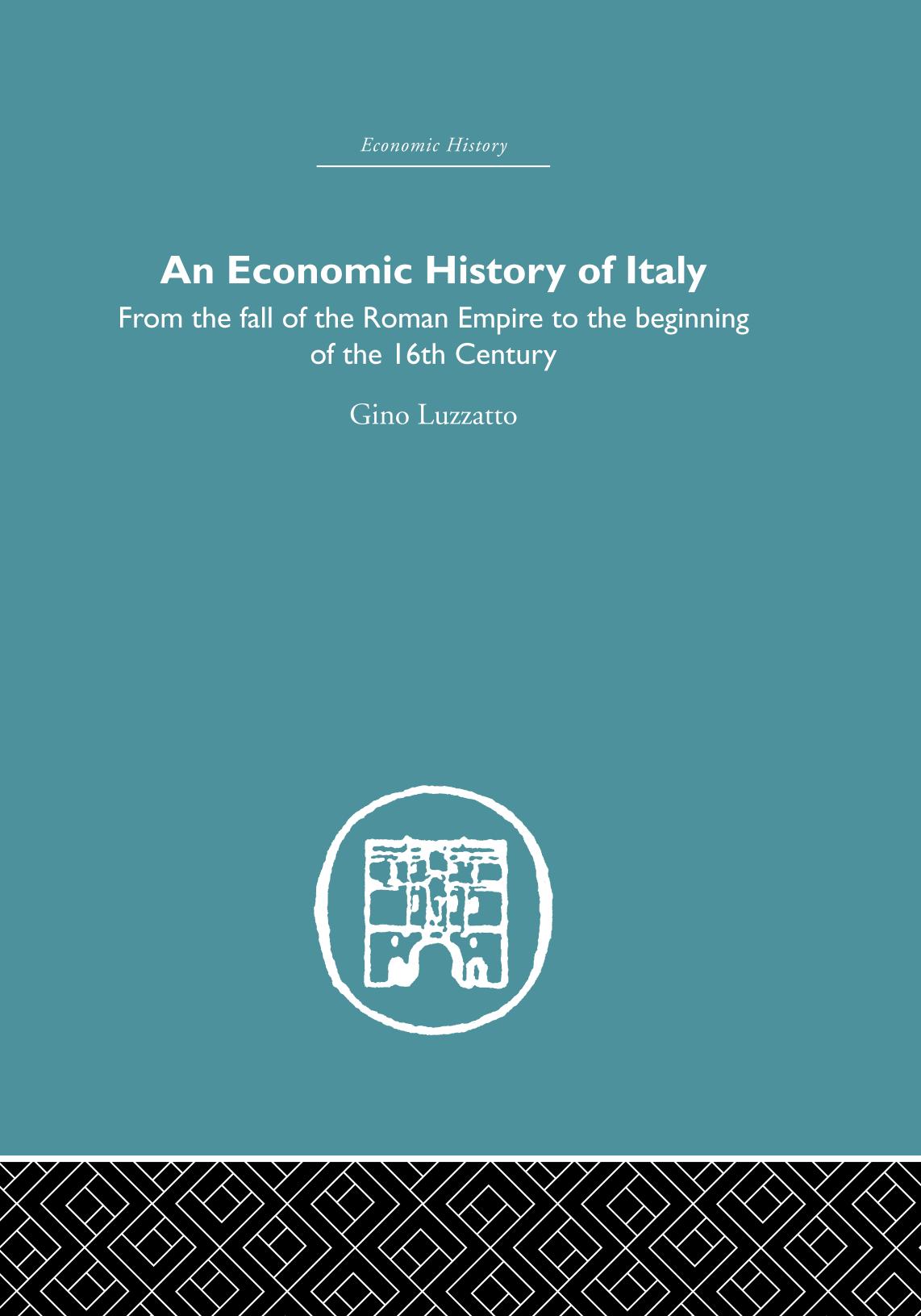 An Economic History of Italy : From the Fall of the Empire to the Beginning of the 16th Century by Gino Luzzatto