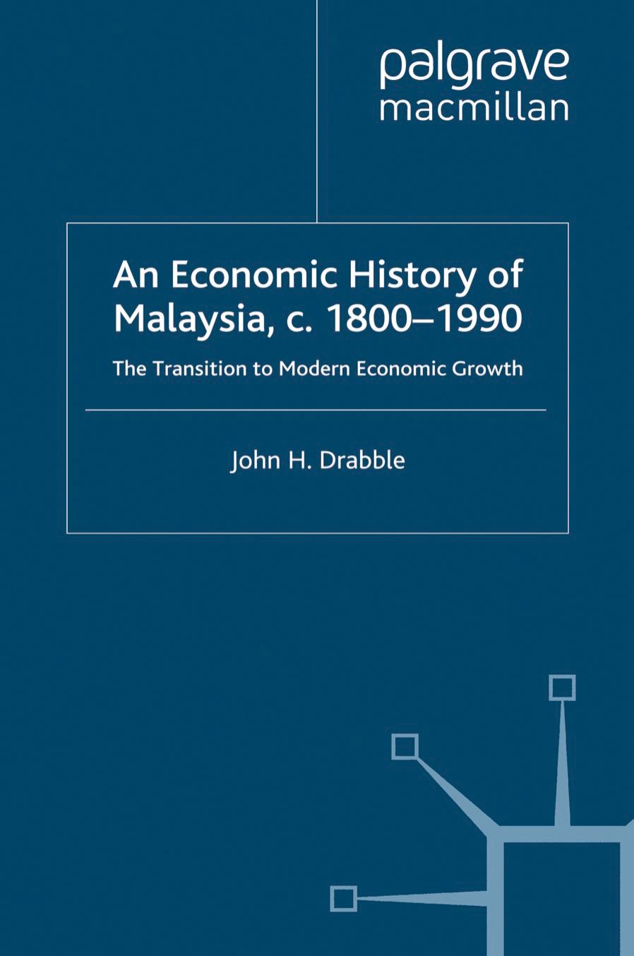 An Economic History of Malaysia, c. 1800â1990: The Transition to Modern Economic Growth by John H. Drabble