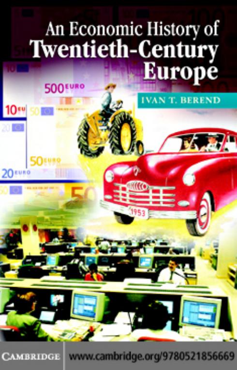 An Economic History of Twentieth-Century Europe: Economic Regimes from Laissez-Faire to Globalization by Ivan T. Berend