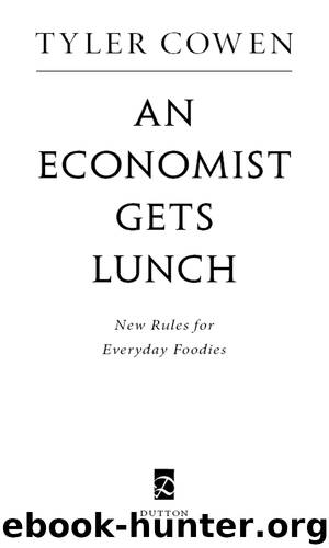 An Economist Gets Lunch: New Rules for Everyday Foodies by Tyler Cowen