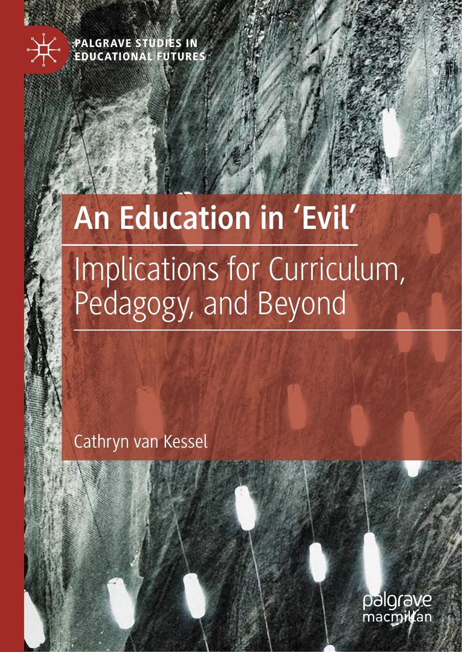 An Education in 'Evil': Implications for Curriculum, Pedagogy, and Beyond by Cathryn van Kessel