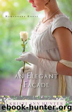 An Elegant Façade (Hawthorne House Book #2) by Kristi Ann Hunter