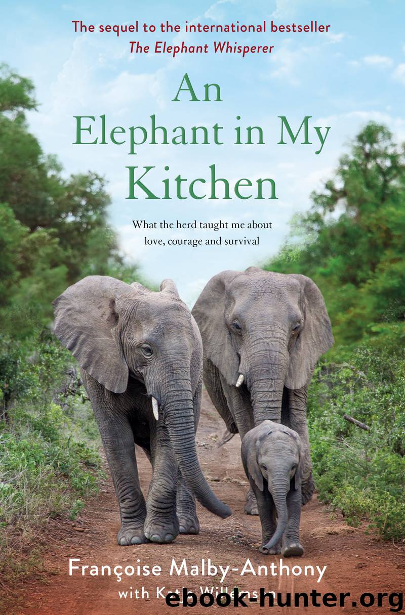 An Elephant in My Kitchen: What the Herd Taught Me About Love, Courage, and Survival by Françoise Malby-Anthony