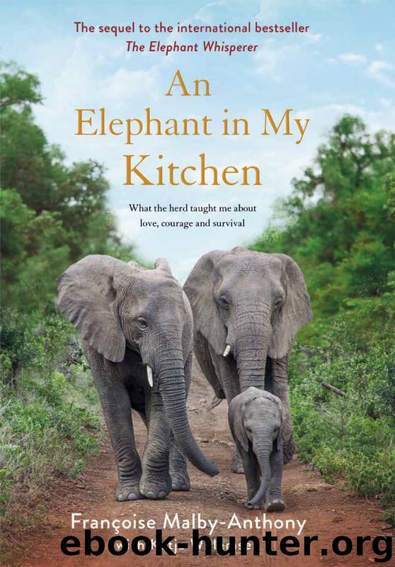 An Elephant in My Kitchen: What the herd taught me about love, courage and survival by Francoise Malby-Anthony