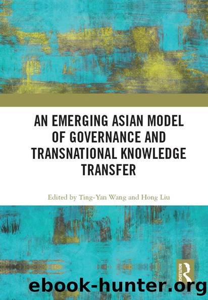 An Emerging Asian Model of Governance and Transnational Knowledge Transfer by Ting-Yan Wang Hong Liu