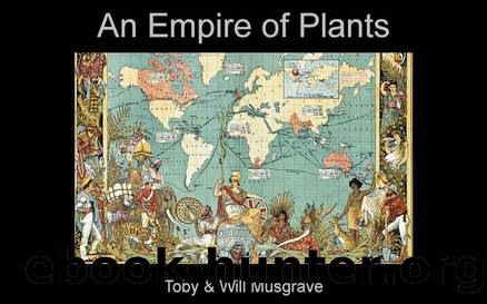 An Empire of Plants: People and Plants that Changed the World by Will Musgrave & Toby Musgrave