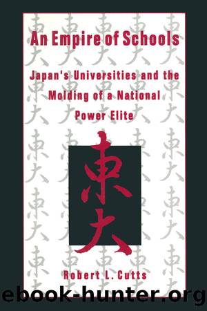 An Empire of Schools: Japan's Universities and the Molding of a National Power Elite by Robert Cutts
