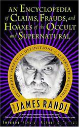 An Encyclopedia of Claims, Frauds, and Hoaxes of the Occult and Supernatural 2011 ed. by James Randi