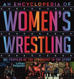 An Encyclopedia of Women's Wrestling by LaToya Ferguson