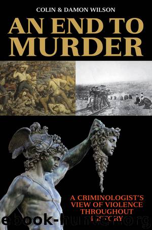 An End to Murder: A Criminologist's View of Violence Throughout History by Colin Wilson & Damon Wilson